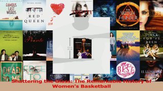 PDF Download  Shattering the Glass The Remarkable History of Womens Basketball Read Online