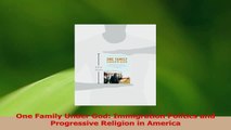 Download  One Family Under God Immigration Politics and Progressive Religion in America Ebook Online