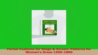 Read  Period Costume for Stage  Screen Patterns for Womens Dress 15001800 PDF Online