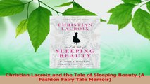 PDF Download  Christian Lacroix and the Tale of Sleeping Beauty A Fashion Fairy Tale Memoir Read Online