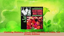 PDF Download  Clothing Matters Dress and Identity in India 1st First Edition Download Full Ebook