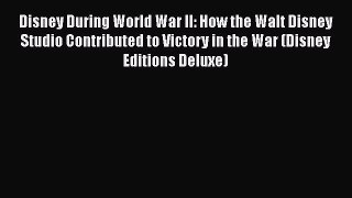 Disney During World War II: How the Walt Disney Studio Contributed to Victory in the War (Disney