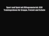 Sport und Spiel mit Alltagsmaterial: 630 Trainingsideen für Gruppe Freizeit und Schule PDF