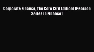 Corporate Finance The Core (3rd Edition) (Pearson Series in Finance) [PDF] Online