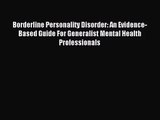 Borderline Personality Disorder: An Evidence-Based Guide For Generalist Mental Health Professionals