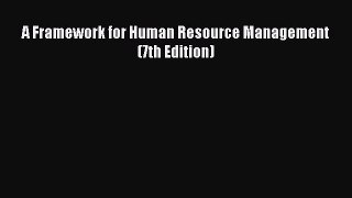 A Framework for Human Resource Management (7th Edition) [PDF Download] Online