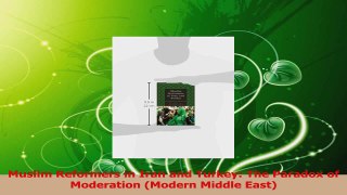 Download  Muslim Reformers in Iran and Turkey The Paradox of Moderation Modern Middle East Ebook Free