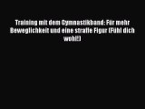 Training mit dem Gymnastikband: Für mehr Beweglichkeit und eine straffe Figur (Fühl dich wohl!)