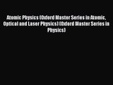 Atomic Physics (Oxford Master Series in Atomic Optical and Laser Physics) (Oxford Master Series