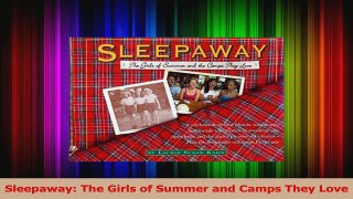 PDF Download  Sleepaway The Girls of Summer and Camps They Love Read Online