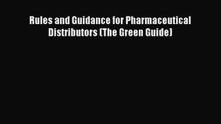 Rules and Guidance for Pharmaceutical Distributors (The Green Guide) [Read] Full Ebook