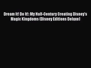 Dream It! Do It!: My Half-Century Creating Disney’s Magic Kingdoms (Disney Editions Deluxe)