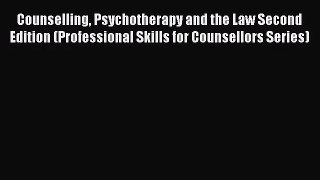 Counselling Psychotherapy and the Law Second Edition (Professional Skills for Counsellors Series)