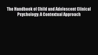 The Handbook of Child and Adolescent Clinical Psychology: A Contextual Approach [Read] Full