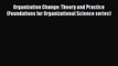 Organization Change: Theory and Practice (Foundations for Organizational Science series) [Read]