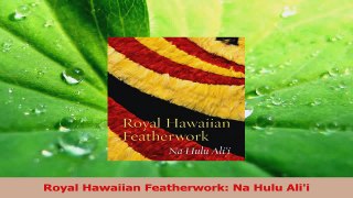 Read  Royal Hawaiian Featherwork Na Hulu Alii PDF Online