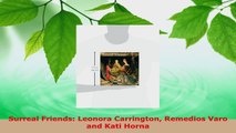 Download  Surreal Friends Leonora Carrington Remedios Varo and Kati Horna EBooks Online