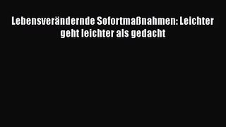 Lebensverändernde Sofortmaßnahmen: Leichter geht leichter als gedacht PDF Herunterladen