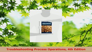 Download  Troubleshooting Process Operations 4th Edition PDF Free