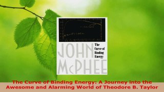PDF Download  The Curve of Binding Energy A Journey into the Awesome and Alarming World of Theodore B PDF Full Ebook