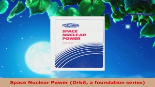 PDF Download  Space Nuclear Power Orbit a foundation series Download Full Ebook
