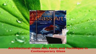 Download  Architectural Glass Art Form and Technique in Contemporary Glass PDF Free