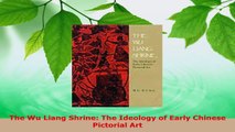 Read  The Wu Liang Shrine The Ideology of Early Chinese Pictorial Art Ebook Free