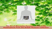 PDF Download  The Art of Worcester Porcelain 17511788 Masterpieces from the British Museum Collection Read Online