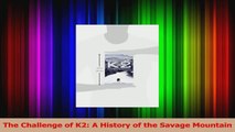 PDF Download  The Challenge of K2 A History of the Savage Mountain Read Online