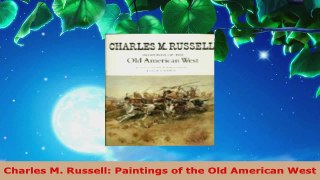 Read  Charles M Russell Paintings of the Old American West Ebook Free
