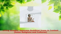 Read  Living Images Japanese Buddhist Icons in Context Asian Religions and Cultures PDF Online