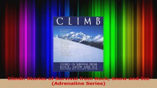 PDF Download  Climb Stories of Survival from Rock Snow and Ice Adrenaline Series Download Online