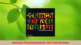 PDF Download  German Expressionism Art and Society Read Online