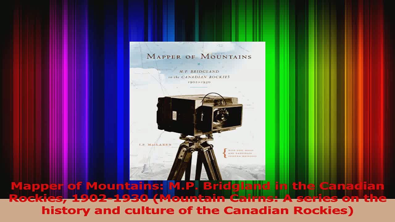PDF Download  Mapper of Mountains MP Bridgland in the Canadian Rockies 19021930 Mountain Cairns A PDF Full Ebook