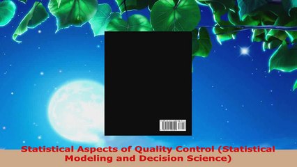 Read  Statistical Aspects of Quality Control Statistical Modeling and Decision Science Ebook Free