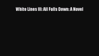 White Lines III: All Falls Down: A Novel [PDF Download] Online