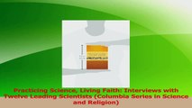 Download  Practicing Science Living Faith Interviews with Twelve Leading Scientists Columbia PDF Online