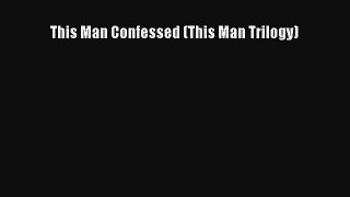 This Man Confessed (This Man Trilogy) [PDF] Online