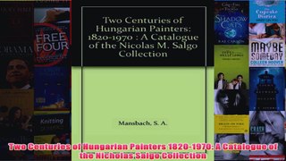 Two Centuries of Hungarian Painters 18201970 A Catalogue of the Nicholas Salgo