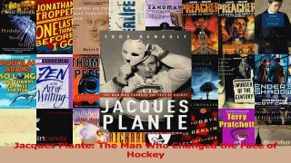 PDF Download  Jacques Plante The Man Who Changed the Face of Hockey Read Full Ebook