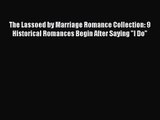 The Lassoed by Marriage Romance Collection: 9 Historical Romances Begin After Saying I Do [Read]
