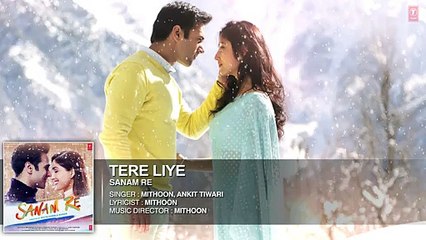 Tere Liye Full Song (Audio)   'SANAM RE'   Pulkit Samrat, Yami Gautam