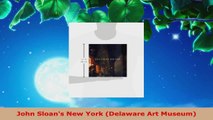 Read  John Sloans New York Delaware Art Museum EBooks Online