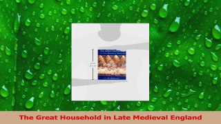 Download  The Great Household in Late Medieval England Ebook Free