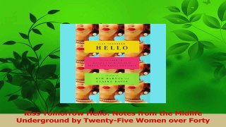 Read  Kiss Tomorrow Hello Notes from the Midlife Underground by TwentyFive Women over Forty Ebook Free
