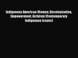 Indigenous American Women: Decolonization Empowerment Activism (Contemporary Indigenous Issues)