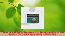 Read  The Arts and Crafts Movement in Europe and America Design for the Modern World 18801920 EBooks Online