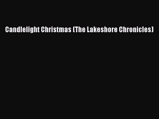 Candlelight Christmas (The Lakeshore Chronicles) [Read] Online