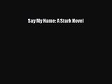 Say My Name: A Stark Novel [Read] Full Ebook