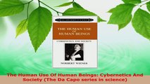 PDF Download  The Human Use Of Human Beings Cybernetics And Society The Da Capo series in science PDF Full Ebook